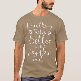 Alles schmeckt besser mit Hunde Hair in it Welpe T-Shirt