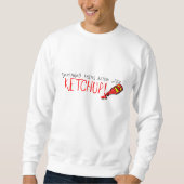 Alles schmeckt besser mit Ketchup Sweatshirt (Vorderseite)