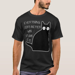 Alles sieht besser Cat Hair Bad Black Cat Spaß aus T-Shirt