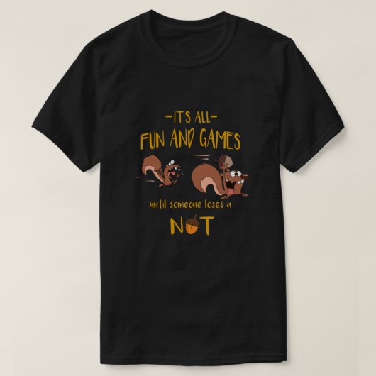 Alles Spaß und Spiele, bis jemand verliert Nuss T-Shirt (Design vorne)