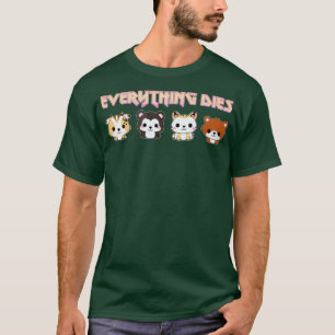 Alles stirbt Cute Nihilismus Design T-Shirt