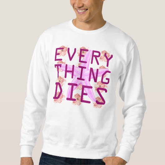 alles stirbt sweatshirt (Vorderseite)