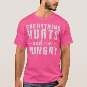 Alles tut weh und ich habe Hunger T-Shirt
