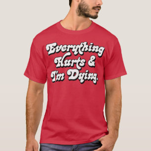 Alles tut weh und ich sterbe 1 T-Shirt