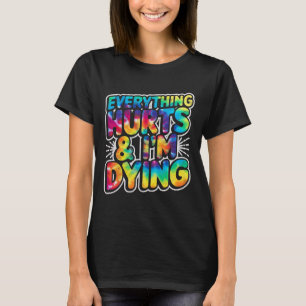 Alles tut weh und ich träume von der Arbeit am sch T-Shirt