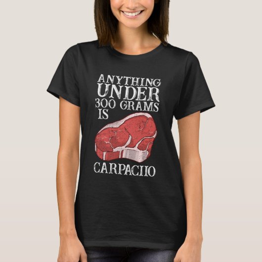 Alles unter 300 Gramm ist Carpacion Raw Steak Me T-Shirt (Vorderseite)