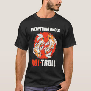 Alles unter Koitroller Koi-Teich Fischteich T-Shirt