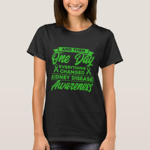 Alles veränderte das Bewusstsein für Nierenerkrank T-Shirt
