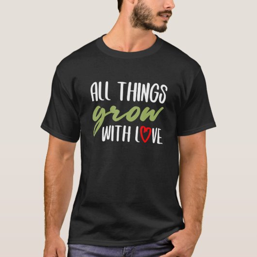 Alles wächst mit Liebe Gärtner T-Shirt (Vorderseite)