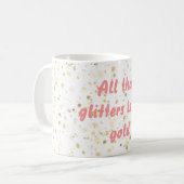 Alles, was der Glitzer ist, ist keine Gold-Tasse Kaffeetasse (Vorderseite Links)