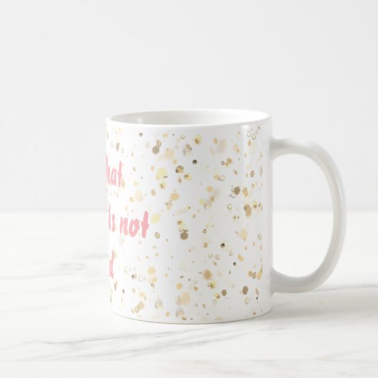 Alles, was der Glitzer ist, ist keine Gold-Tasse Kaffeetasse (Rechts)