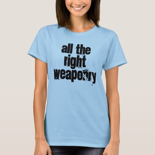 Alles, was die richtige Waffe am oberen Ende hat T-Shirt (Vorderseite)