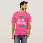 Alles, was dir vor fünf Jahren gefiel T-Shirt (Vorne ganz)