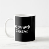 Alles was du brauchst ist Cricket Kaffeetasse (Links)