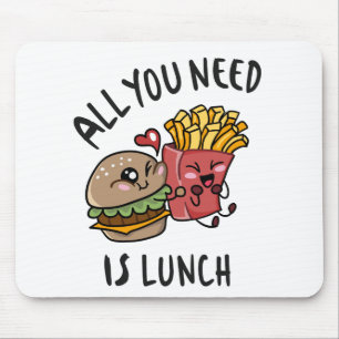 Alles, was du brauchst, ist das Mittagessen Mousepad