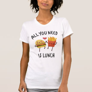 Alles, was du brauchst, ist das Mittagessen T-Shirt