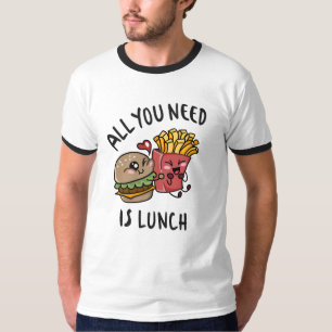 Alles, was du brauchst, ist das Mittagessen T-Shirt