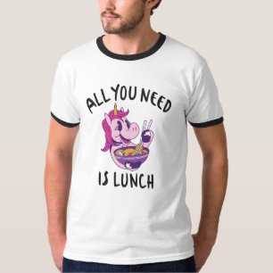 Alles, was du brauchst, ist das Mittagessen T-Shirt