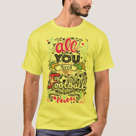 Alles was du brauchst ist Fußball T-Shirt