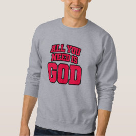 Alles, was du brauchst, ist Gott Sweatshirt