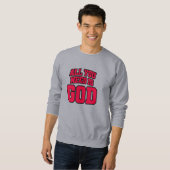 Alles, was du brauchst, ist Gott Sweatshirt (Vorne ganz)