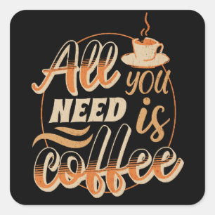 Alles was du brauchst ist Kaffee Quadratischer Aufkleber