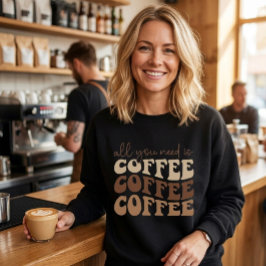 Alles was du brauchst ist Kaffee. Sweatshirt