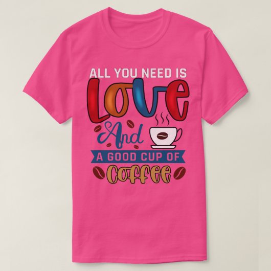 Alles was du brauchst ist Kaffee T-Shirt (Design vorne)