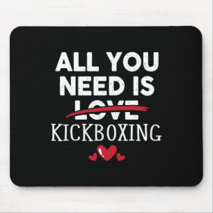 Alles was du brauchst ist Kickboxen Valentinstag P Mousepad
