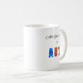 "Alles, was du brauchst, ist Kunst" Kaffeetasse (VorderseiteRechts)