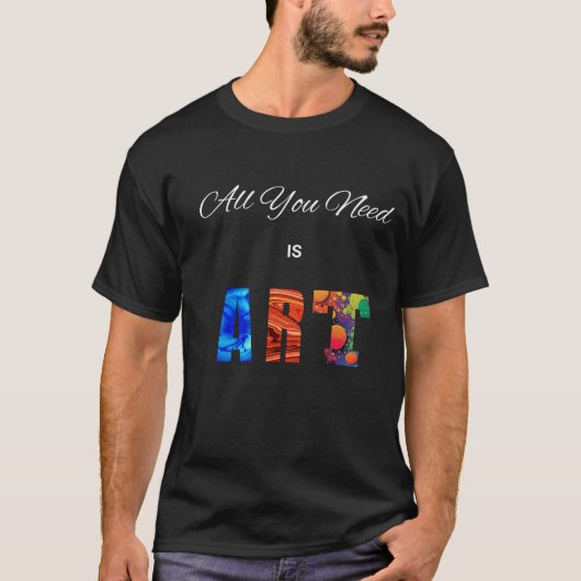 Alles, was du brauchst, ist Kunst." T-Shirt (Vorderseite)