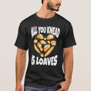 Alles was du brauchst ist Laib Bäckerei Donut Kuch T-Shirt