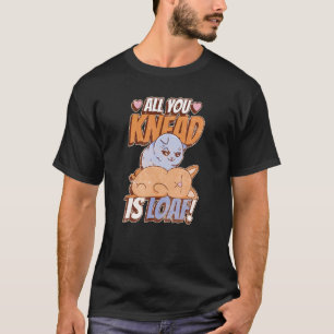 Alles, was du brauchst, ist Laib Valentinstag Katz T-Shirt