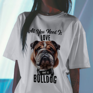 Alles was du brauchst ist Liebe & ein Bulldog-Shir T-Shirt