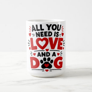 Alles was du brauchst ist Liebe & ein Hund Kaffeetasse