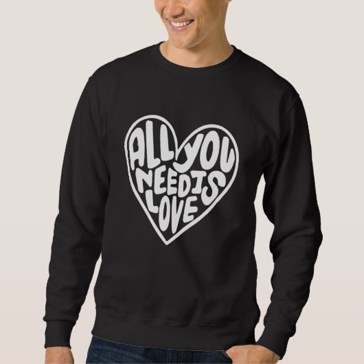 Alles, was du brauchst, ist Liebe Herz Sweatshirt (Vorderseite)