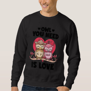 Alles was du brauchst ist Liebe Süße Eulen-Wortspi Sweatshirt