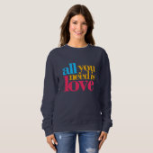 Alles was du brauchst ist Liebe Sweatshirt (Vorne ganz)