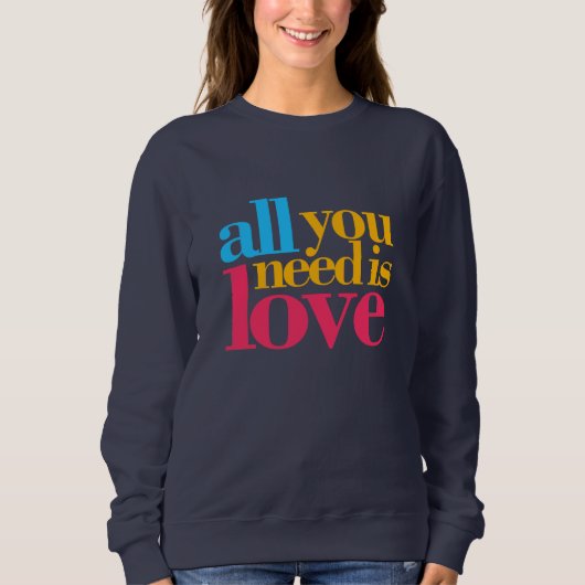 Alles was du brauchst ist Liebe Sweatshirt (Vorderseite)