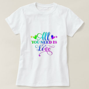 Alles, was du brauchst, ist Liebe T-Shirt