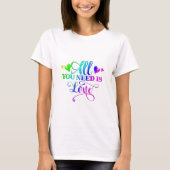 Alles, was du brauchst, ist Liebe T-Shirt (Vorderseite)