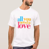 Alles was du brauchst ist Liebe T-Shirt (Vorderseite)