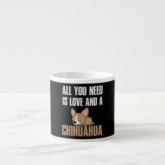 Alles, was du brauchst, ist Liebe und Chihuahua Espressotasse