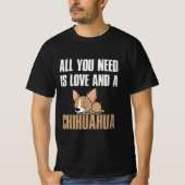Alles, was du brauchst, ist Liebe und Chihuahua T-Shirt (Vorderseite)