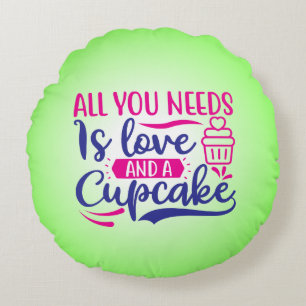 Alles was du brauchst ist Liebe und Cupcake-67518 Rundes Kissen
