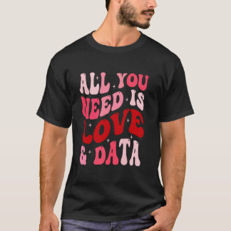 Alles was du brauchst ist Liebe und Datenlehrer T-Shirt