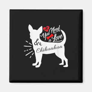 Alles was du brauchst ist Liebe und ein Chihuahua Magnet