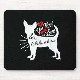 Alles was du brauchst ist Liebe und ein Chihuahua Mousepad