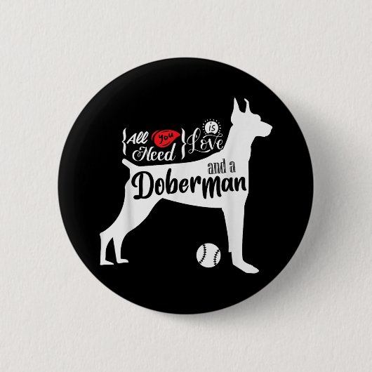 Alles was du brauchst ist Liebe und ein Dobermann Button (Vorderseite)
