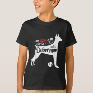 Alles was du brauchst ist Liebe und ein Dobermann  T-Shirt